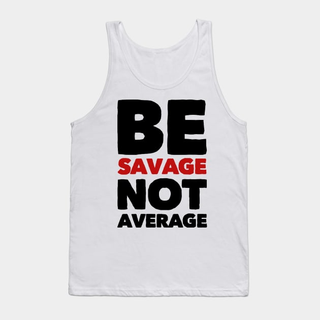 Be savage not average Tank Top by MK3